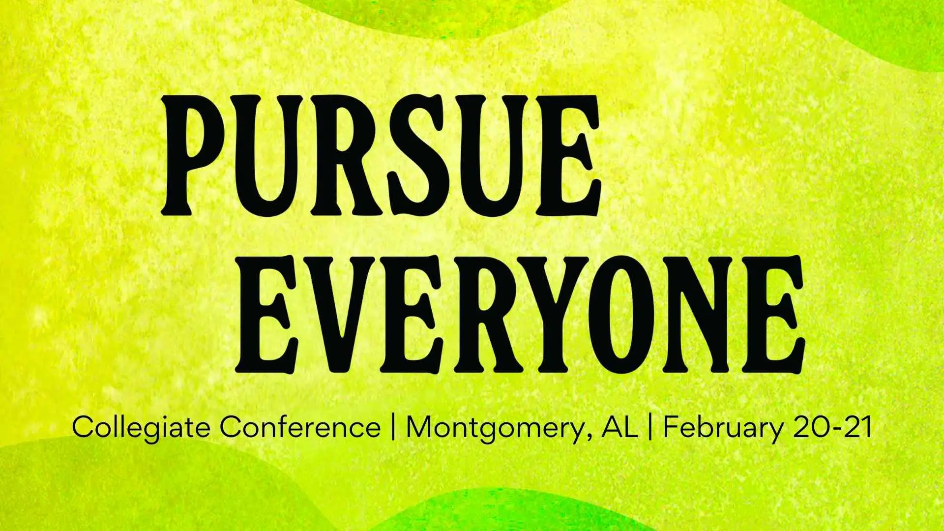 Pursue Everyone Event Flyer. Takes place at the Collegiate Conference in Montgomery, AL on February 20-21, 2026